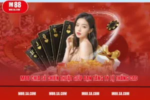 M88 Chia Sẻ Chiến Thuật Giúp Bạn Tăng Tỷ Lệ Thắng Cao