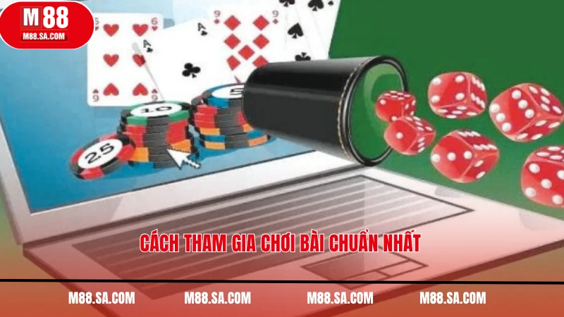 Cách tham gia chơi bài chuẩn nhất