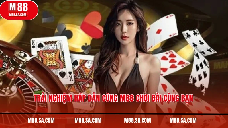 Trải nghiệm hấp dẫn cùng M88 chơi bài cùng bạn