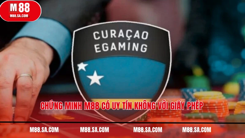 Chứng minh M88 có uy tín không với giấy phép