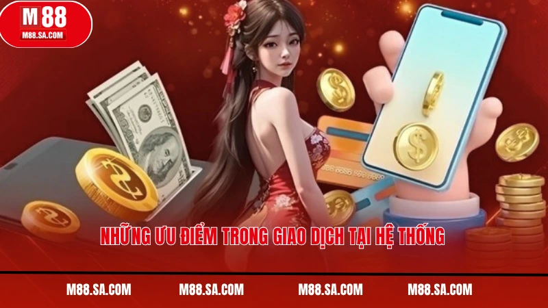 Những ưu điểm trong giao dịch tại hệ thống
