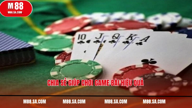 Chia sẻ giúp chơi game bài hiệu quả - Link M88 Không Bị Chặn