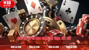 Giải đáp lý do M88 game bài viral gây sốt