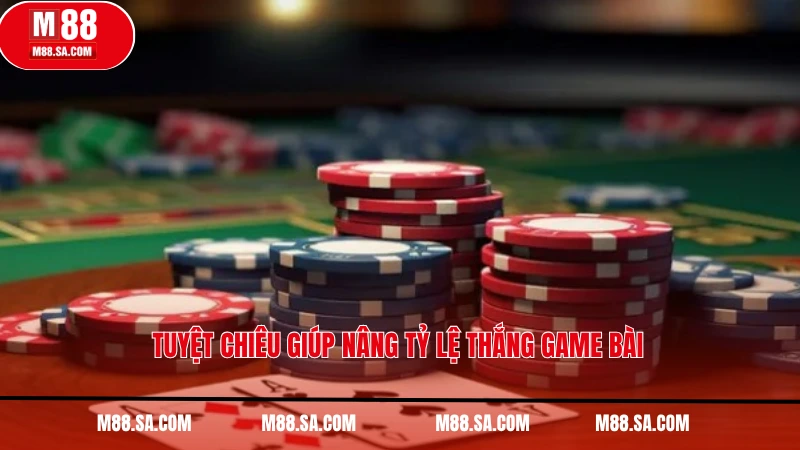 Tuyệt chiêu giúp nâng tỷ lệ thắng game bài