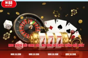 M88 Thách Đấu Game Bài – Nơi Bùng Nổ Chiến Thắng Mỗi Ngày