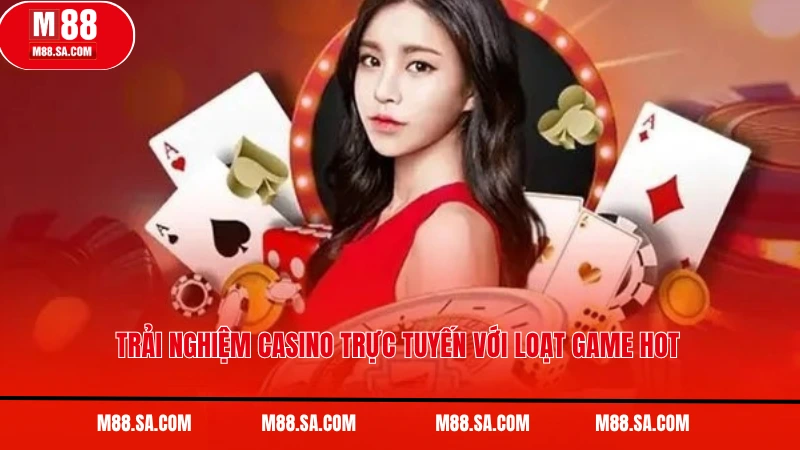 Trải nghiệm casino trực tuyến với loạt game hot