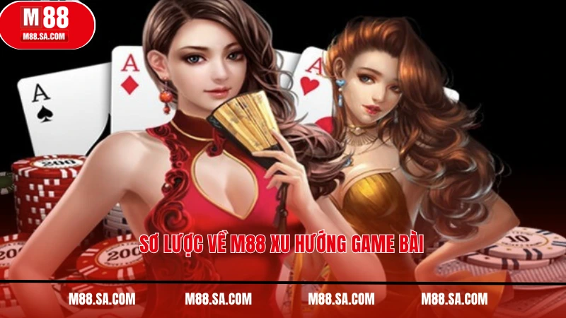Sơ lược về M88 xu hướng game bài